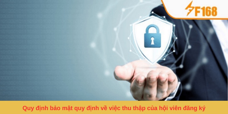 Quy Định Bảo Mật F168 - Điều Khoản Hội Viên Cần Nắm Rõ 4 Quy định bảo mật quy định về việc thu thập của hội viên đăng ký
