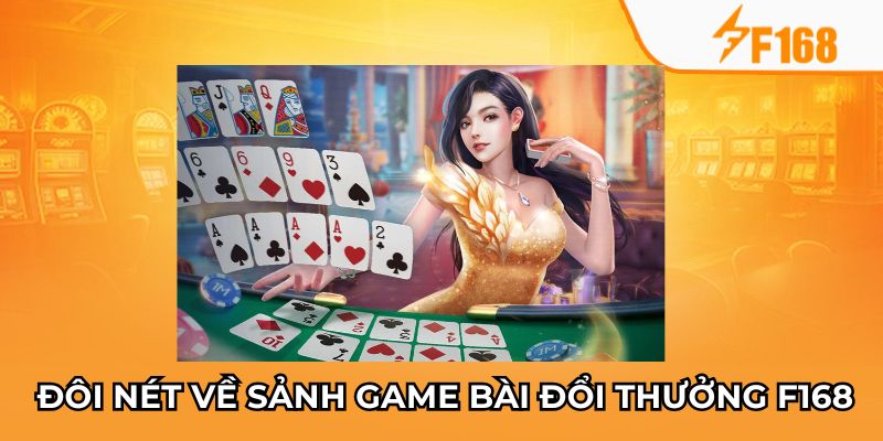 Game Bài Đổi Thưởng Nào Dễ Thắng Nhất Tại F168? 5 Đôi nét về sảnh game bài đổi thưởng F168