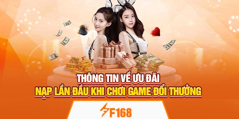 Ưu Đãi Nạp Lần Đầu Khi Chơi Game Đổi Thưởng Tại F168 5 Thông tin về ưu đãi nạp lần đầu khi chơi game đổi thưởng